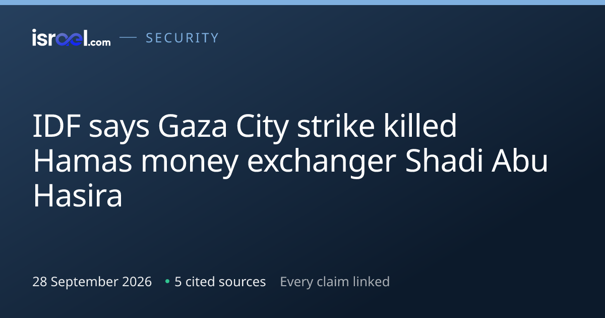 IDF says Gaza City strike killed Hamas money exchanger Shadi Abu Hasira ...