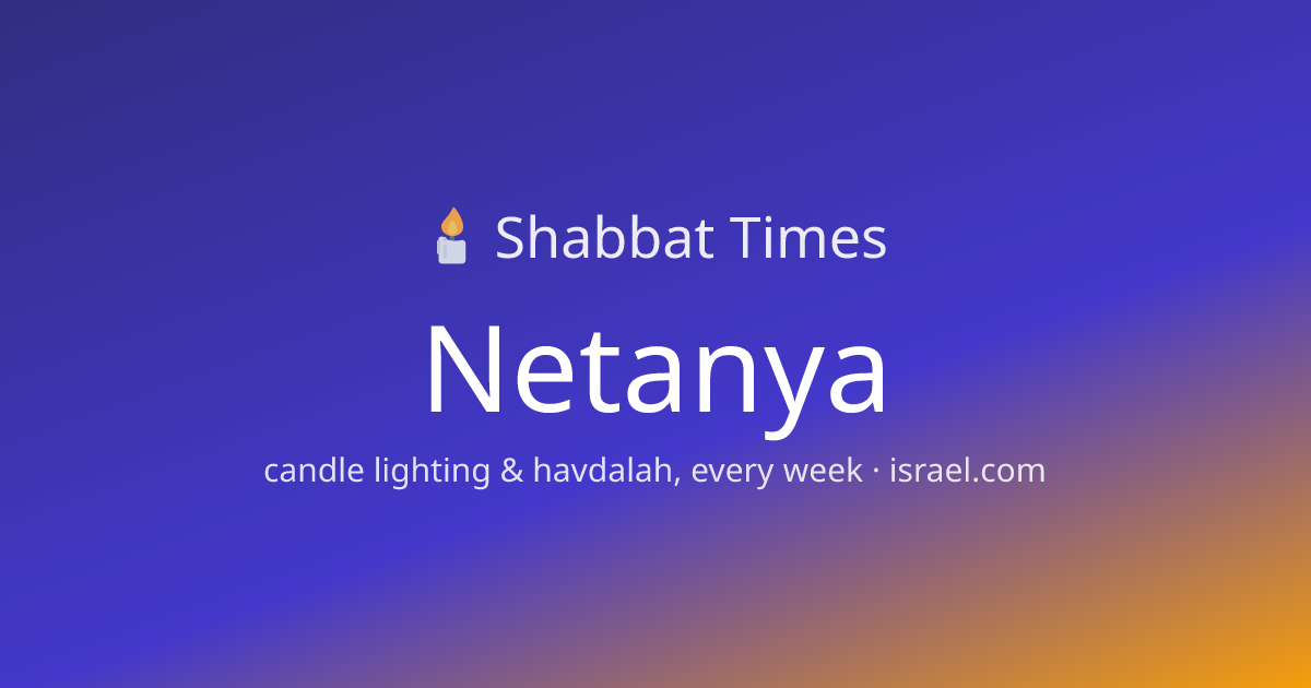 Shabbat Times Netanya: Candle Lighting and End Time | Israel.com
